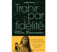 Trahir par fidélité: Contre la fin du monde avec Alexander Grothendieck
