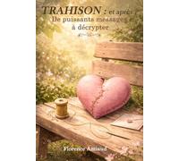 TRAHISON : et après ? De puissants messages à décrypter: Un guide apaisant avec de doux rituels pour comprendre, se rassembler et s’unifier après une trahison