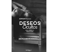 Traición · Deseos Ocultos Volumen 2: Una Novela Eróticamente Inmersiva (Deseos Ocultos · Una trilogía eróticamente inmersiva · Adrian Thomas)