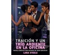 Traición y un Trío Ardiente en la Oficina: Novela Erótica con Escenas de Sexo Explícito para Adultos: 355