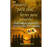 TRAIDORES PARA ELLOS - HÉROES PARA NOSOTROS: Esta Franceses eligieron la justicia en lugar de la colonización