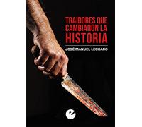 TRAIDORES QUE CAMBIARON LA HISTORIA (SIN COLECCION)