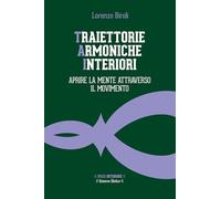 Traiettorie armoniche interiori. Aprire la mente attraverso il movimento (Universo olistico)