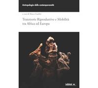 Traiettorie riproduttive e mobilità tra Africa ed Europa (Antropologia della contemporaneità)