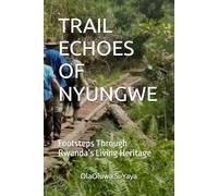 TRAIL ECHOES OF NYUNGWE: Footsteps Through Rwanda’s Living Heritage