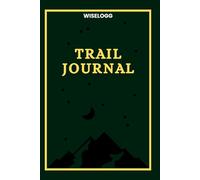 Trail Journal: Hiking and Adventure Logbook: Perfect for Trekking, Walking, Camping, and Climbing Trips