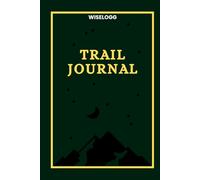 Trail Journal: Hiking and Adventure Logbook: Perfect for Trekking, Walking, Camping, and Climbing Trips (WISELOGG Hiking Logbooks)