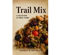 Trail Mix: A Collection of Small Poems