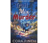 Trail Mix Murder: A Wickedly Woodsy Cozy Mystery
