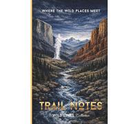 Trail Notes: Where the Wild Places Meet