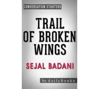 Trail Of Broken Wings: A Novel By Sejal Badani | Conversation Starters