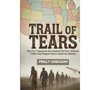 TRAIL OF TEARS: How U.S. Expansion Devastated The Five Civilized Tribes And Shaped Native American History (Echoes of Native America)