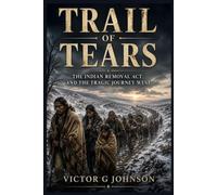 Trail of Tears: The Indian Removal Act and the Tragic Journey West