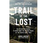 Trail of the Lost: The Relentless Search to Bring Home the Missing Hikers of the Pacific Crest Trail
