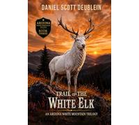 Trail of the White Elk: An Arizona White Mountain Adventure (An Arizona White Mountain Trilogy)