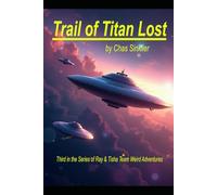 Trail of Titan Lost: Third in the Series of Ray & Tisha Team Weird Adventures (The Team Weird Series)