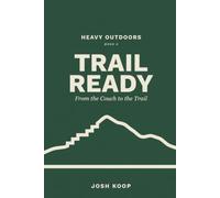 Trail Ready: From the Couch to the Trail: 4 (Heavy Outdoors)
