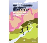 Trail Running Chamonix-Mont Blanc: 30 Must-Do Trail Runs