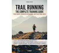 Trail Running - The complete training guide: Train smart, progress sustainably, and push your limits