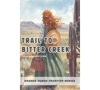 Trail to Bitter Cr Saga of the American West: Grande Ronde Frontier Series - Book 3 by Damaris Peters (Grande Ronde Frontier Series - Oregon Trail Stories)