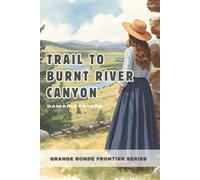 Trail to Burnt River Canyon: Grande Ronde Frontier Series - Book 2 by Damaris Peters (Grande Ronde Frontier Series - Oregon Trail Women Stories)