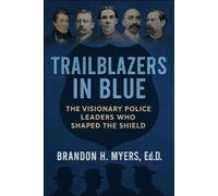 TRAILBLAZERS IN BLUE: The Visionary Police Leaders Who Shaped the Shield