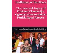 Trailblazers of Excellence: The Lives and Legacy of Professor Clement Ije-Ogerenyi Anekwe and Dr. Patricia Ngozi Anekwe