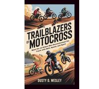TRAILBLAZERS OF MOTOCROSS: Meet the 10 Riders Who Revolutionized the Track with Skill, Speed, and Spirit