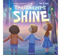 Trailblazers Shine: A Journey of Kindness, Friendship and Hope: 1 (Young Trailblazers)