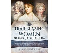 Trailblazing Women of the Georgian Era: The Eighteenth-Century Struggle for Female Success in a Man's World