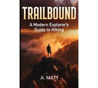TRAILBOUND: A Modern Explorer's Guide to Hiking
