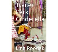 Trailer Park Cinderella: Part 1 of Dystopian Fairy Tales