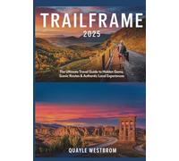Trailframe 2025: The Ultimate Travel Guide to Hidden Gems, Scenic Routes & Authentic Local Experiences