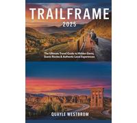 Trailframe 2025: The Ultimate Travel Guide to Hidden Gems, Scenic Routes & Authentic Local Experiences
