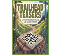 Trailhead Teasers: Crosswords for Hikers and Nature Lovers.: A Nature-Inspired Crossword Puzzle Book Packed with Outdoor Adventure, Trail Wisdom, and Wild Escapes for Teens, Adults and Seniors