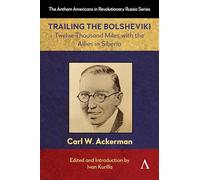 Trailing the Bolsheviki: Twelve Thousand Miles with the Allies in Siberia: 1 (Anthem Americans in Revolutionary Russia)