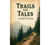 Trails And Tales: A Hiker's Logbook (Hiking Books)