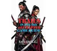 Trails in the Sky 1st Chapter Game Guide: Step-by-Step Walkthroughs, Side Quests, and Tips to Become a True Bracer (Action Game Mastery: Simple Guide ... the Battlefield For Beginners And Pro)