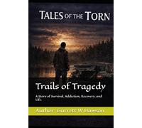 Trails of Tragedy: A Story of Survival, Addiction, Recovery, and Life. (Tales of the Torn)