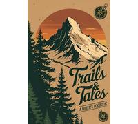 Trails & Tales A HIKER'S LOGBOOK: Adventure Journal for Outdoor Lovers (Hiking Books)