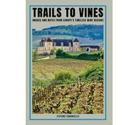 Trails to vines: Images and notes from Europe's timeless wine regions