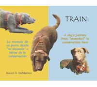 Train: A Dog’s Journey’s from 'unwanted' to Conservation Hero / La Travesía De Un Perro Desde 'no Deseado' a Héroe De La Conservación