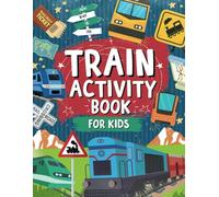 Train Activity Book For Kids: A Fun Train Themed Coloring And Activity Book | Ideal For Travel Journeys And Family Fun: Includes Mazes, Dot to Dot, ... Gift For Train Lovers | For Ages 3,4,5,6,7,8