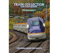 TRAIN COLLECTION with coloring book Shinkansen1: Stress Relief and Relaxation llustration for Adults and Train lovers (TRAIN COLLECTION SHINKANSEN)