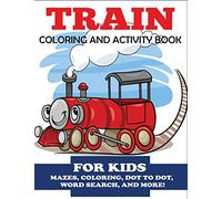 Train Coloring and Activity Book for Kids: Mazes, Coloring, Dot to Dot, Word Search, and More!, Kids 4-8 (Kids Activity Books)