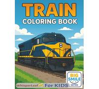 TRAIN Coloring Book: Cute and Cozy Coloring Book for Kids / Stress Relief and Relaxation Book / Big Trains / Perfect Gift for Kids ages 4-8 / Easy ... 30 Truck Designs / Free Times (Big Smiles)