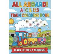 Train Coloring Book For Kids: 38 Educational Designs, Learn Letters & Numbers By Coloring, Colors, Letters And Numbers - Educational Fun