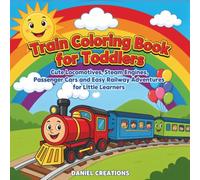 Train Coloring Book for Toddlers: Cute Locomotives, Steam Engines, Passenger Cars and Easy Railway Adventures for Little Learners