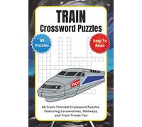 Train Crossword Puzzles: 60 Train-Themed Crossword Puzzles Featuring Locomotives, Railways, and Train Travel Fun