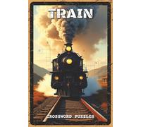 Train Crossword Puzzles: Crossword Puzzles with Easy to Read about Trains, Locomotives, Railways and More | 6x9 inches, 120 pages, 60 Puzzles - Gift for Train Enthusiasts, Rail Fans, Puzzle Lovers